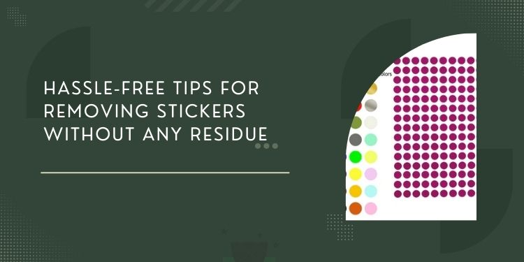 Hassle-Free Tips for Removing Stickers Without Any Residue