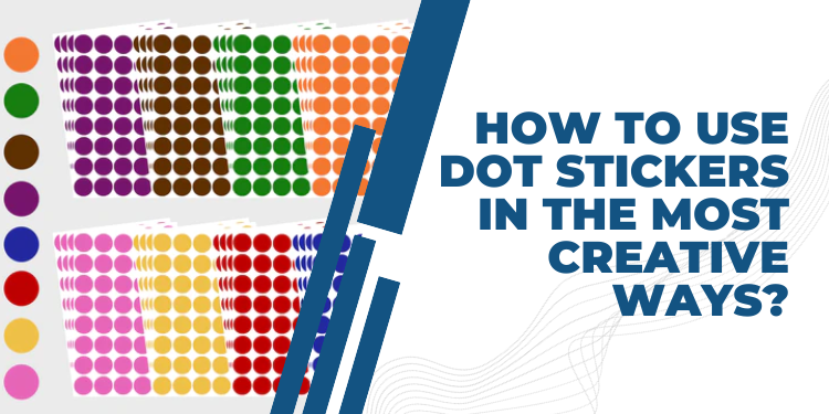 How To Use Dot Stickers in The Most Creative Ways?
