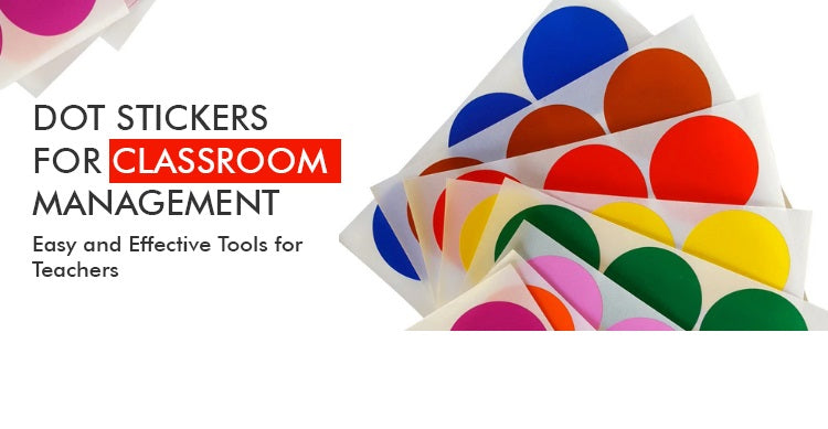 Dot Stickers for Classroom Management: Easy and Effective Tools for Teachers
