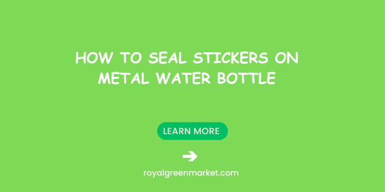 How to Seal Stickers on Metal Water Bottle
