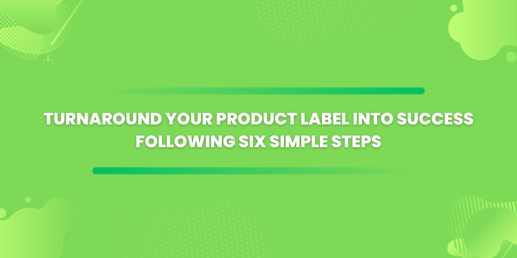 Turnaround Your Product Label Into Success Following Six Simple Steps