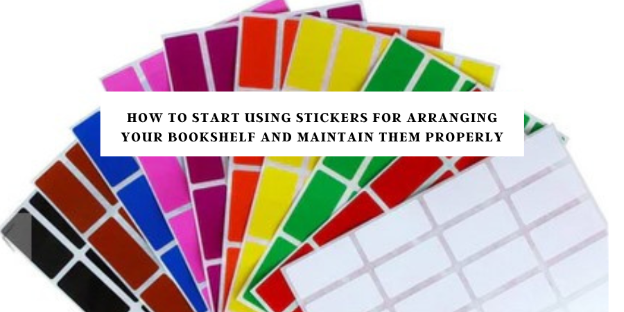 How to Start Using Stickers for Arranging Your Bookshelf and Maintain Them Properly
